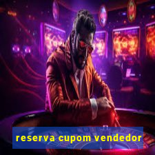 reserva cupom vendedor